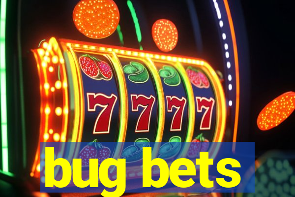 bug bets